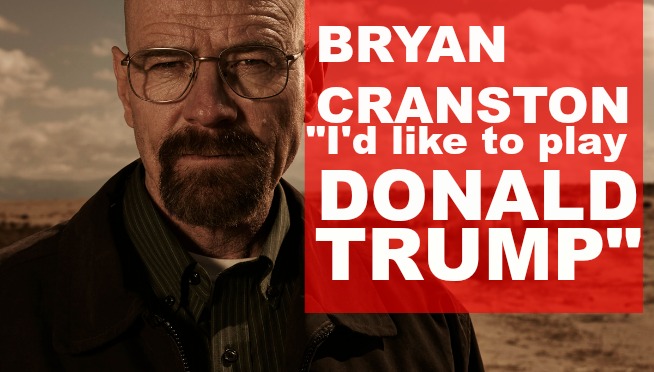 Bryan Cranston: “I’d like to play Donald Trump”