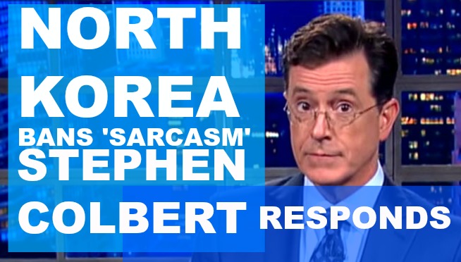 OH Really? North Korea bans ‘sarcasm’, Stephen Colbert responds