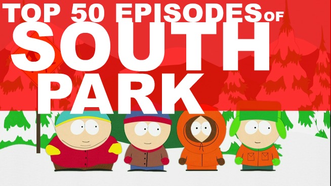 TOP 50 ‘SOUTH PARK’ EPISODES : RESPECT OUR AUTHORAATAAY!