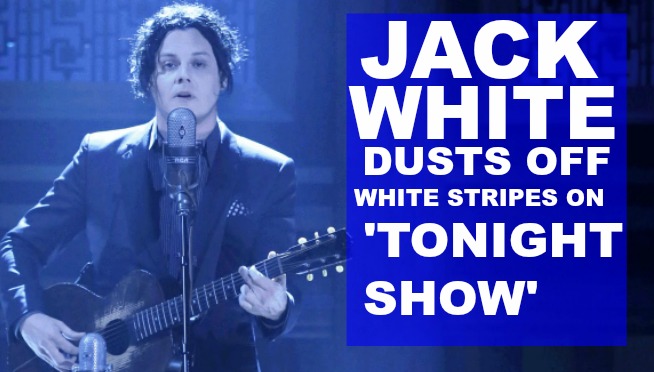 Jack White dusts off 2 White Stripes songs on ‘Tonight Show’