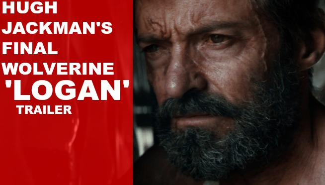 Watch the trailer for Hugh Jackman’s final Wolverine movie ‘LOGAN’