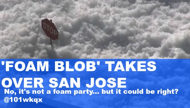 FOAM BLOB TAKES OVER SAN JOSE…no it’s not a rave