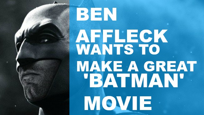 Ben Affleck is out to make Batman great again
