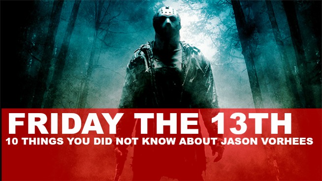 FRIDAY THE 13TH: 10 Things You Didn’t know about Jason